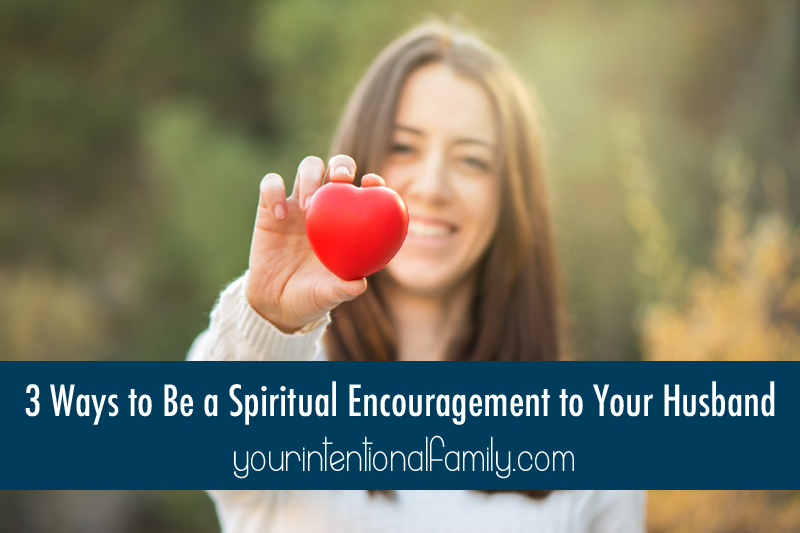 3 Ways to Be a Spiritual Encouragement to Your Husband